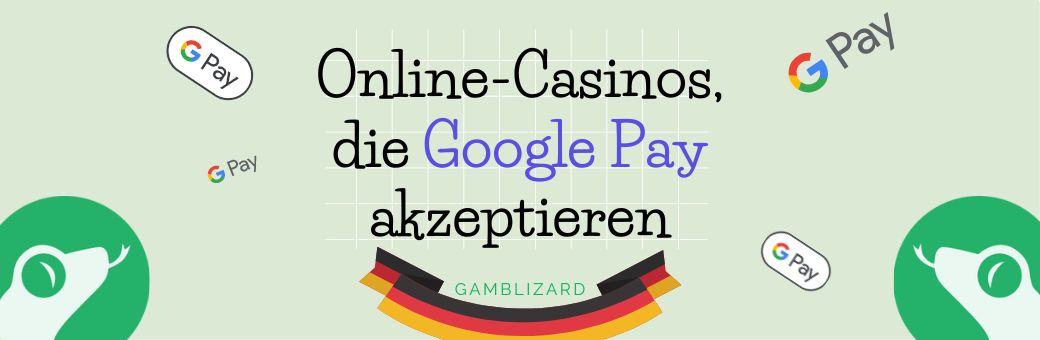 Online Casinos, die Google Pay akzeptieren
